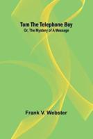 Tom the Telephone Boy; Or, The Mystery of a Message