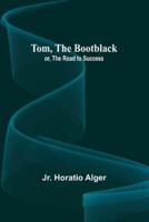 Tom, The Bootblack; or, The Road to Success