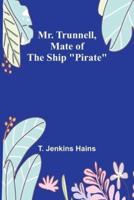Mr. Trunnell, Mate of the Ship "Pirate"