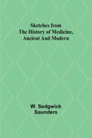 Sketches from the History of Medicine, Ancient and Modern