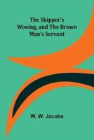 The Skipper's Wooing, and The Brown Man's Servant