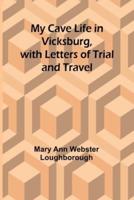 My Cave Life in Vicksburg, With Letters of Trial and Travel