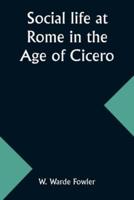 Social Life at Rome in the Age of Cicero