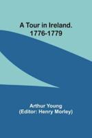 A Tour in Ireland. 1776-1779