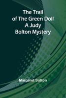 The Trail of the Green Doll A Judy Bolton Mystery