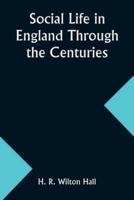 Social Life in England Through the Centuries