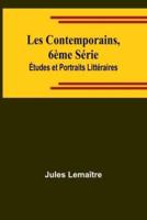 Les Contemporains, 6?Me S?rie; ?Tudes Et Portraits Litt?raires