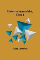 Histoires Incroyables, Tome I