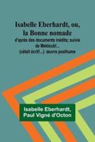 Isabelle Eberhardt, Ou, La Bonne Nomade