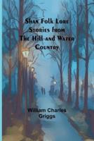 Shan Folk Lore Stories from the Hill and Water Country