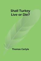 Shall Turkey Live or Die?