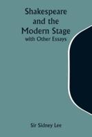 Shakespeare and the Modern Stage; With Other Essays