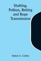 Shafting, Pulleys, Belting and Rope Transmission