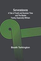 Seventeen;A Tale of Youth and Summer Time and the Baxter Family, Especially William