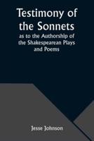 Testimony of the Sonnets as to the Authorship of the Shakespearean Plays and Poems