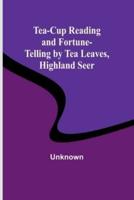 Tea-Cup Reading and Fortune-Telling by Tea Leaves, Highland Seer