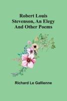 Robert Louis Stevenson, an Elegy; and Other Poems