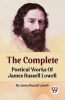 The Complete Poetical Works Of James Russell Lowell