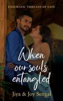 When Our Souls Entangled
