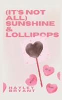 (It's Not All) Sunshine and Lollipops