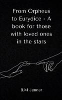 From Orpheus to Eurydice - A Book for Those With Loved Ones in the Stars