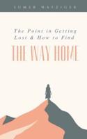 The Point in Getting Lost & How to Find the Way Home