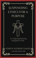 Suspending Ethics for a Purpose