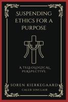 Suspending Ethics for a Purpose