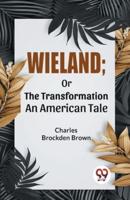 Wieland; Or The Transformation An American Tale