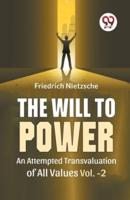 The Will To Power An Attempted Transvaluation Of All Values Vol. 2