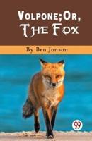 Volpone; Or, The Fox