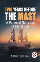 Two Years Before The Mast A Personal Narrative Of Life At Sea