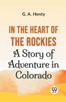In The Heart Of The Rockies A Story Of Adventure In Colorado