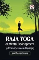 Raja Yoga Or Mental Development (A Series Of Lessons In Raja Yoga)