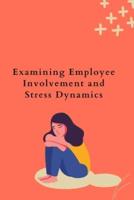 Examining Employee Involvement and Stress Dynamics