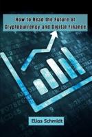 How to Read the Future of Cryptocurrency and Digital Finance