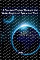 A Fantastic Voyage Through the Outer Regions of Space and Time