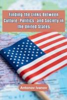 Finding the Links Between Culture, Politics, and Society in the United States