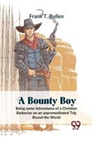 A Bounty Boy Being Some Adventures Of A Christian Barbarian On An Unpremeditated Trip Round The World