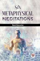 Six Metaphysical Meditations