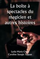 La Boîte À Spectacles Du Magicien Et Autres Histoires