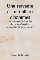 Une Servante Et Un Million D'hommes Les Confessions Franches De Leona Canwick, Censurées Indiscrètement