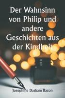 Der Wahnsinn Von Philip Und Andere Geschichten Aus Der Kindheit