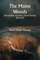 The Maine Woods Die Schriften Von Henry David Thoreau ( Band 03)