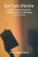 Sur L'art D'écrire Conférences Prononcées À l'Université De Cambridge 1913-1914