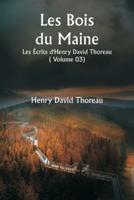 Les Bois Du Maine Les Écrits d'Henry David Thoreau ( Volume 03)