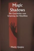 Magic Shadows Die Geschichte Vom Ursprung Der Kinofilme