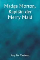 Madge Morton, Kapitän Der Merry Maid