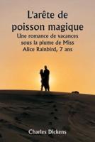 L'arête De Poisson Magique Une Romance De Vacances Sous La Plume De Miss Alice Rainbird, 7 Ans