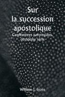 Sur La Succession Apostolique Conférences Paroissiales, Deuxième Série